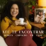 Download Rebeca Carvalho - Até Te Encontrar (Em Casa Acústico) (2022) [Mp3 Gospel] via Torrent
