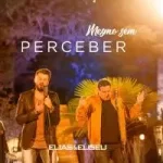 Download Elias e Eliseu - Mesmo Sem Perceber (2021) [Mp3 Gospel] via Torrent