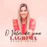 Download Bruna Lopes – O Valor de uma Lágrima (2021) [Mp3 Gospel] via Torrent