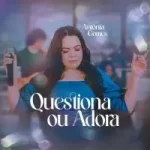 Download Antônia Gomes - Questiona ou Adora (2022) [Mp3 Gospel] via Torrent