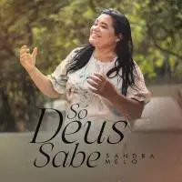 Download Sandra Melo - Só Deus Sabe (2022) [Mp3 Gospel] via Torrent