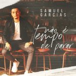 Download Samuel Garcias - Não É Tempo De Parar (2022) [Mp3 Gospel] via Torrent
