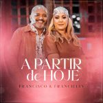 Download Francisco e Francielly - A Partir De Hoje (2021) [Mp3 Gospel] via Torrent