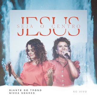 Download Ana Paula Valadao, Nivea Soares - Seja O Centro / Jesus (2022) [Mp3 Gospel] via Torrent