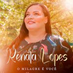 Download Renata Lopes - O Milagre É Você (2022) [Mp3 Gospel] via Torrent