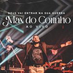 thumbnail_1_B0825AAA71FBB080FB0D06BC3187716E_Max do Corinho – Deus Vai Entrar na Sua Guerra (Ao Vivo)