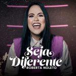 Download Roberta Noleto - Seja Diferente (2022) [Mp3 Gospel] via Torrent