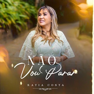 Download Katia Costa - Não Vou Parar (2022) [Mp3 Gospel] via Torrent