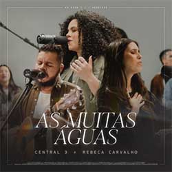 Download CENTRAL 3, Gabriela Maganete, Rebeca Carvalho -As Muitas Águas (Ao Vivo) [Mp3 Gospel] via Torrent