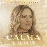 Calma Filho (Playback) – Paula Pereira