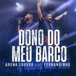 Dono do Meu Barco – Arena Louvor e Fernandinho