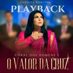 O Valor da Cruz Coral dos Homens 3 (Playback) – Vanilda Bordieri