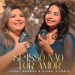 Se Isso Não For Amor – Carol Barros e Kiara Vitória