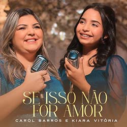 Download Carol Barros e Kiara Vitória - Se Isso Não For Amor (2022) [Mp3 Gospel] via Torrent