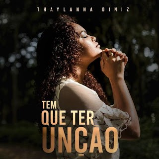 Download Thaylanna Diniz - Tem Que Ter Unção (2021) [Mp3 Gospel] via Torrent