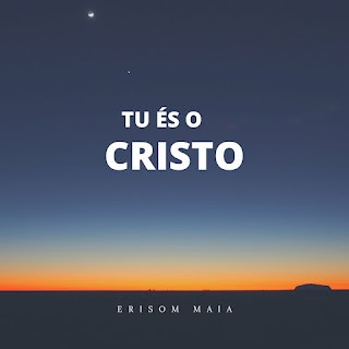 Download Erisom Maia - Tu És O Cristo (2022) [Mp3 Gospel] via Torrent