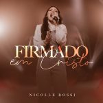 thumbnail_1_7C367E477A93441D303B32D23CF38D7E_Nicolle Rossi – Firmado em Cristo