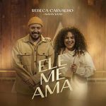 Download Rebeca Carvalho, Isaias Saad - Ele Me Ama (2023) [Mp3 Gospel] via Torrent