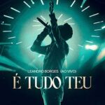 Download Leandro Borges -  É Tudo Teu (Ao Vivo) [Mp3 Gospel]