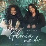 Download Vitoria Souza e Gisele Nascimento - Uma Glória na Dor Ao Vivo (2023) [Mp3 Gospel]