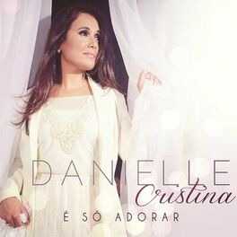 Baixar Música Gospel É Só Adorar Danielle Cristina