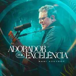 Baixar Música Gospel Adorador por Excelência Ao Vivo Nani Azevedo Baixar Música Gospel Adorador por Excelência Ao Vivo Nani Azevedo