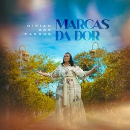 Baixar Música Gospel Marcas da Dor Miriam dos Passos Baixar Música Gospel Marcas da Dor Miriam dos Passos