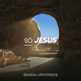 Baixar Música Gospel Só Jesus Banda Universos Baixar Música Gospel Só Jesus Banda Universos